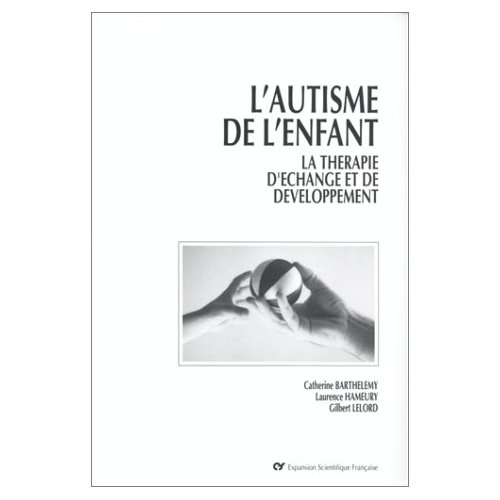 L'AUTISME DE L'ENFANT. LA THERAPIE D'ECHANGE ET DE DEVELOPPEMENT - POD