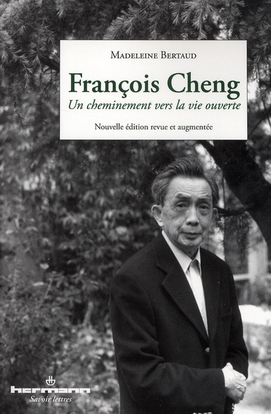 FRANCOIS CHENG - UN CHEMINEMENT VERS LA VIE OUVERTE