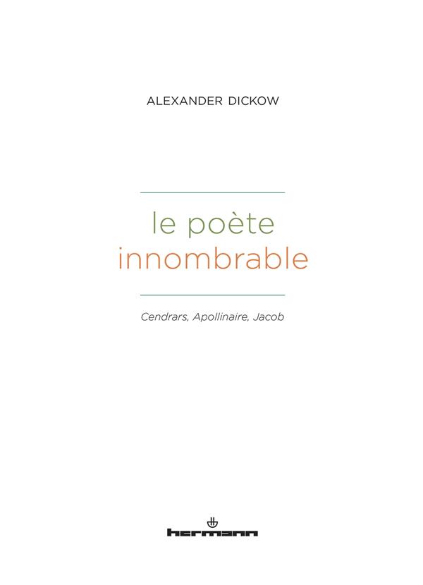 LE POETE INNOMBRABLE - CENDRARS, APOLLINAIRE, JACOB