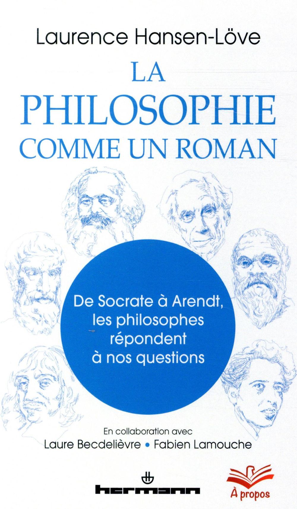 LA PHILOSOPHIE COMME UN ROMAN - DE SOCRATE A ARENDT, LES PHILOSOPHES REPONDENT A NOS QUESTIONS