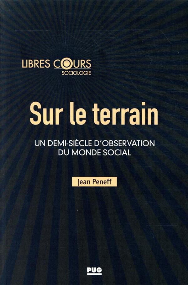 SUR LE TERRAIN - UN DEMI-SIECLE D'OBSERVATION DU MONDE SOCIAL