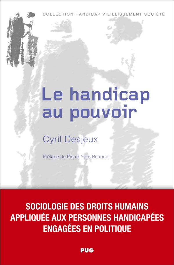LE HANDICAP AU POUVOIR - SOCIOLOGIE DES DROITS HUMAINS APPLIQUEE AUX PERSONNES HANDICAPEES ENGAGEES