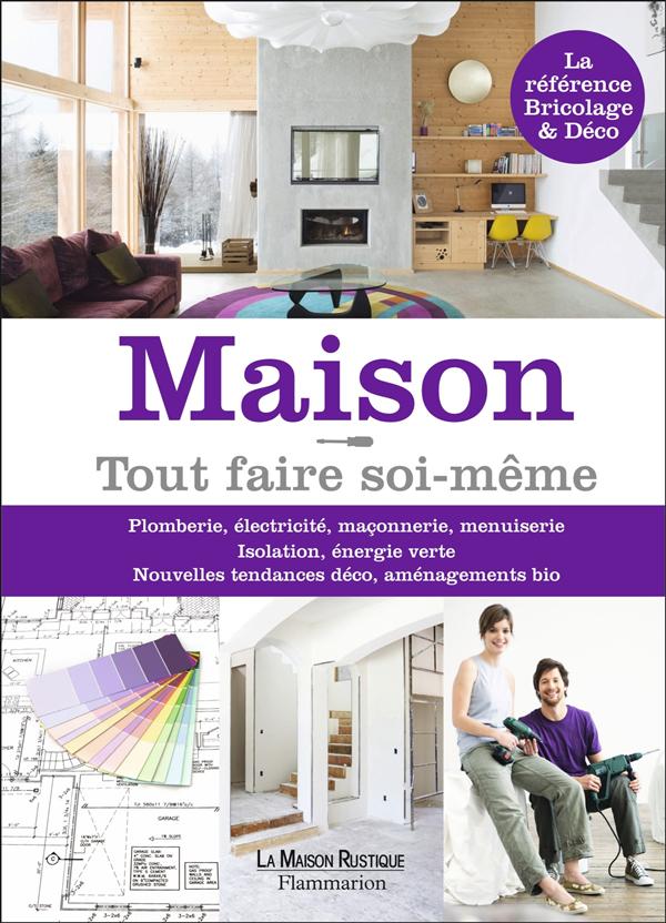 MAISON, TOUT FAIRE SOI-MEME - PLOMBERIE, ELECTRICITE, MACONNERIE, MENUISERIE, ISOLATION, ENERGIE VER