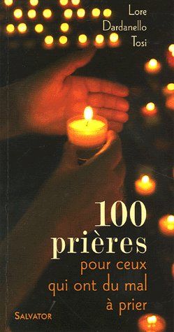 100 PRIERES POUR CEUX QUI ONT DU MAL A PRIER