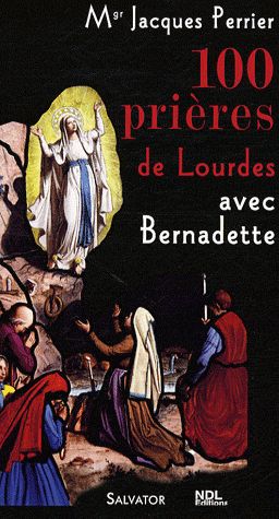 100 PRIERES DE LOURDES AVEC SAINTE BERNADETTE