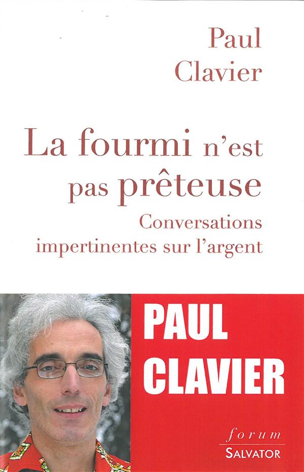LA FOURMI N'EST PAS PRETEUSE. CONVERSATIONS IMPERTINENTES SUR L'ARGENT