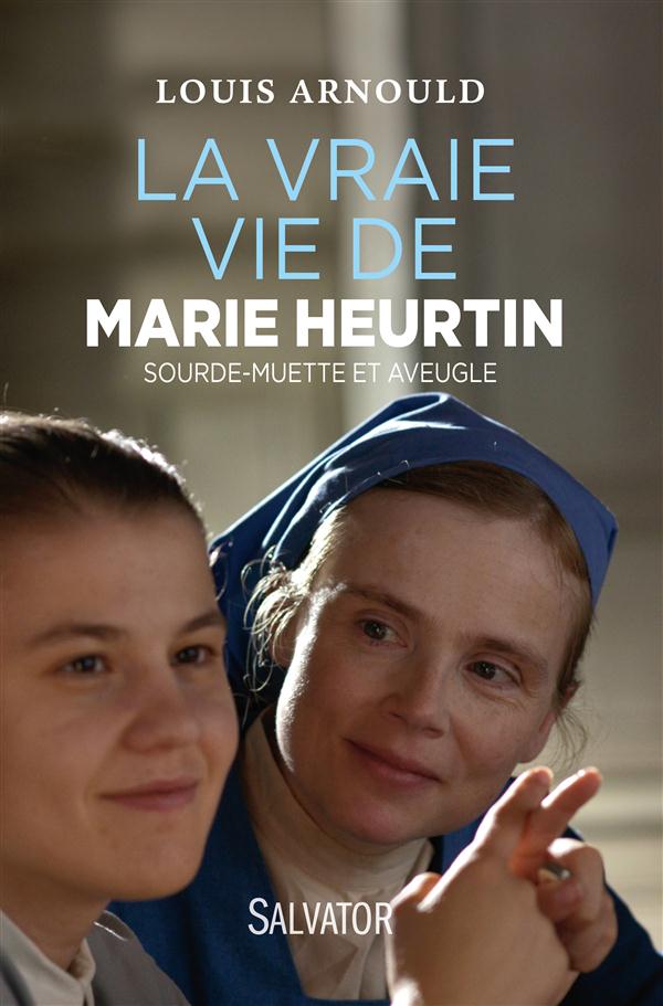 LA VRAIE VIE DE MARIE HEURTIN. SOURDE-MUETTE ET AVEUGLE