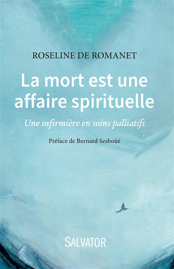 LA MORT EST UNE AFFAIRE SPIRITUELLE - UNE INFIRMIERE EN SOINS PALLIATIFS