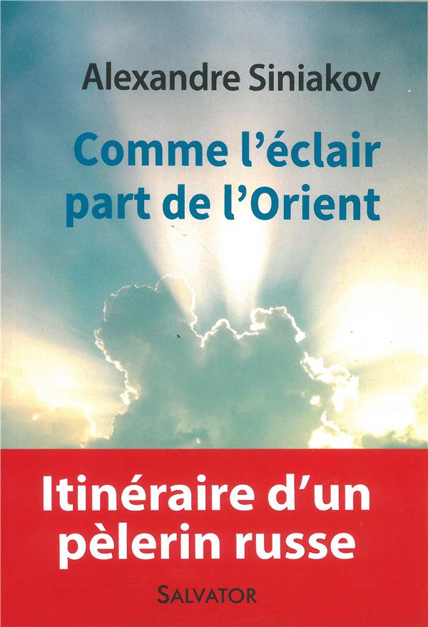 COMME L'ECLAIR PART DE L'ORIENT - ITINERAIRE DUN PELERIN RUSSE - PRIX SPIRITUALITE LA PROCURE PANORA