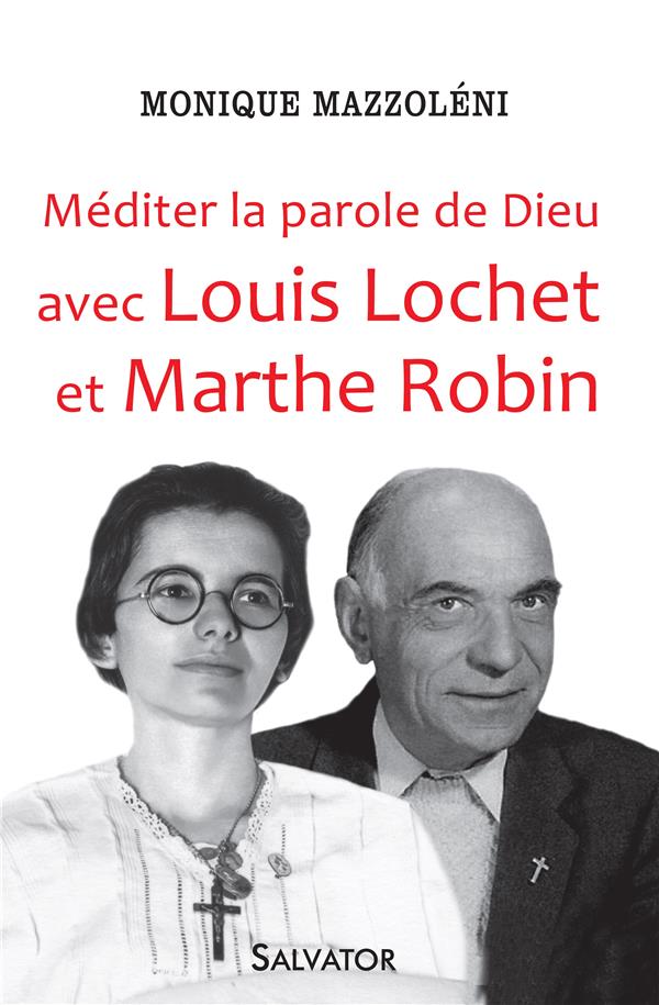 MEDITER LA PAROLE DE DIEU AVEC LOUIS LOCHET ET MARTHE ROBIN