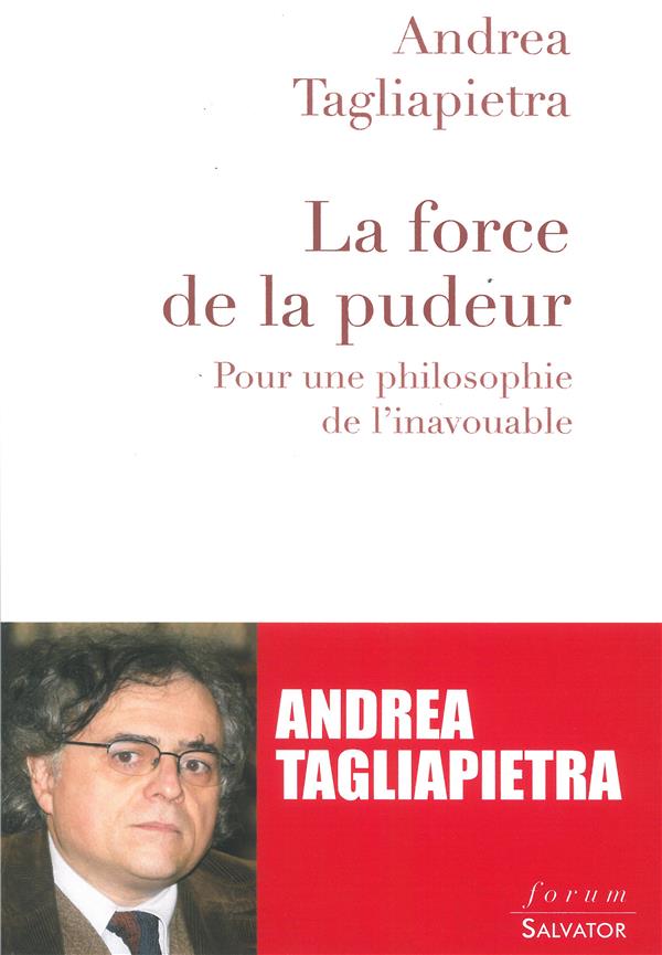 LA FORCE DE LA PUDEUR. POUR UNE PHILOSOPHIE DE L'INAVOUABLE