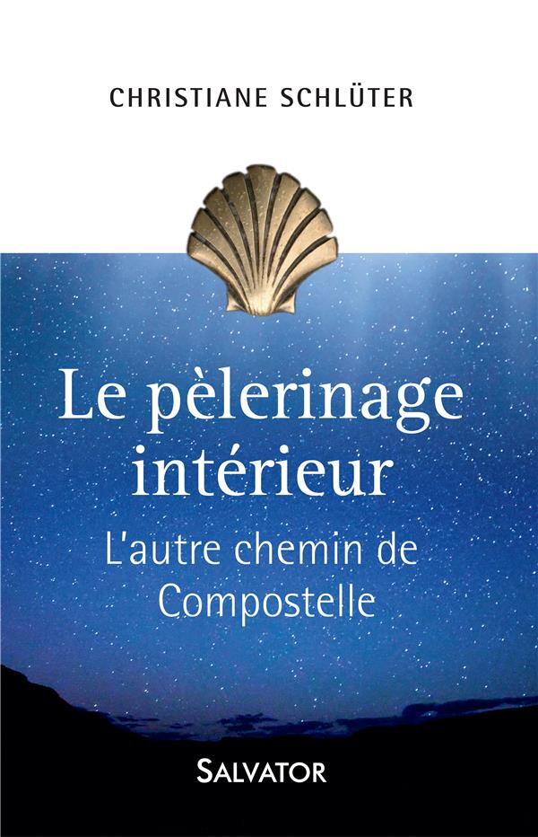 LE PELERINAGE INTERIEUR. L'AUTRE CHEMIN DE COMPOSTELLE