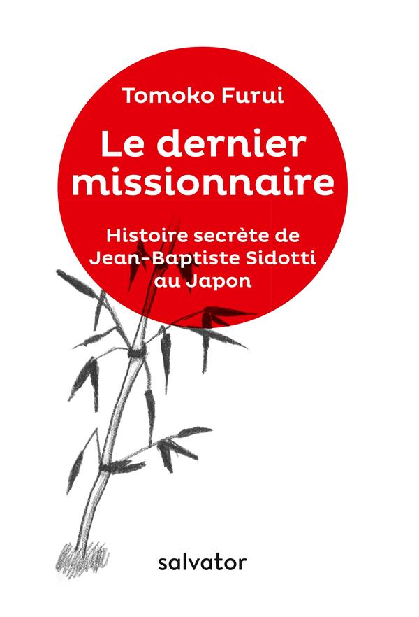 LE DERNIER MISSIONNAIRE. HISTOIRE SECRETE DE JEAN-BAPTISTE SIDOTTI AU JAPON