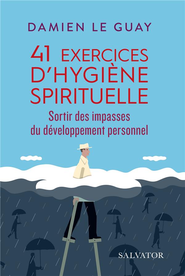 41 EXERCICES D'HYGIENE SPIRITUELLE - SORTIR DES IMPASSES DU DEVELOPPEMENT PERSONNEL