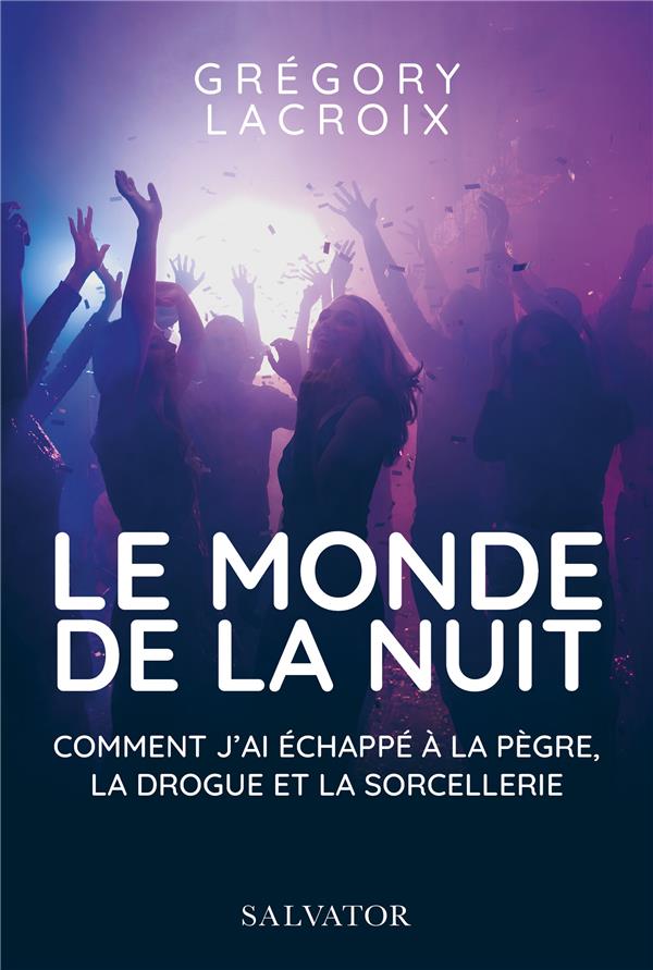 LE MONDE DE LA NUIT - COMMENT J'AI ECHAPPE A LA PEGRE, LA DROGUE ET LA SORCELLERIE