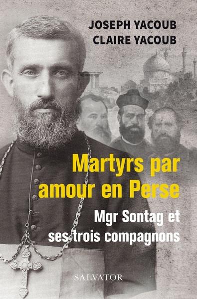 MARTYRS PAR AMOUR EN PERSE, MGR SONTAG ET SES TROIS COMPAGNONS