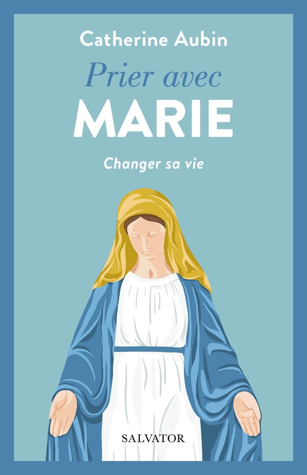 PRIER AVEC MARIE - CHANGER SA VIE