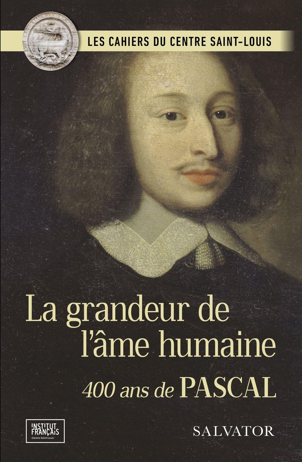 LA GRANDEUR DE L'AME HUMAINE - 400 ANS DE PASCAL