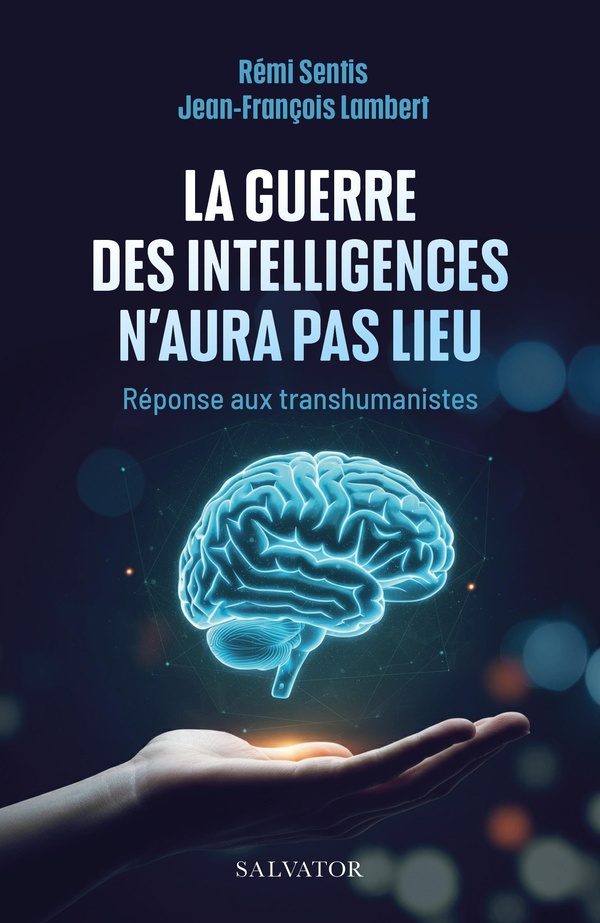 LA GUERRE DES INTELLIGENCES N'AURA PAS LIEU - REPONSE AU TRANSHUMANISME