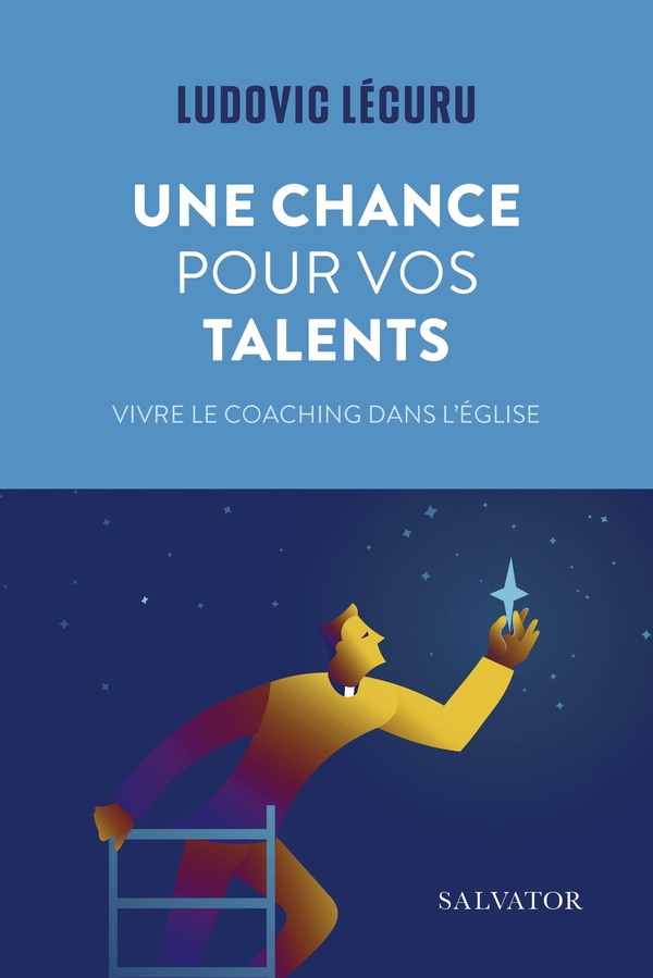 UNE CHANCE POUR VOS TALENTS - VIVRE LE COACHING POUR L'EGLISE
