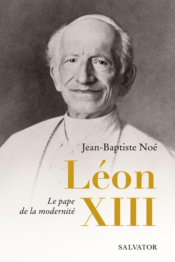 LEON XIII - LE PAPE DE LA MODERNITE