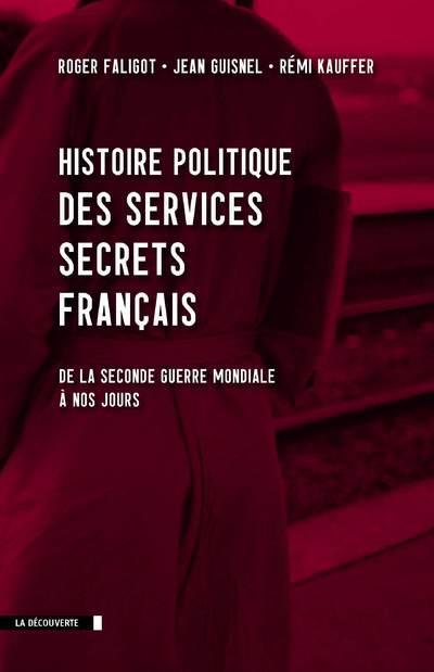 HISTOIRE POLITIQUE DES SERVICES SECRETS FRANCAIS