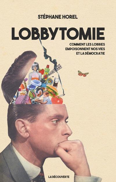 LOBBYTOMIE - COMMENT LES LOBBIES EMPOISONNENT NOS VIES ET LA DEMOCRATIE