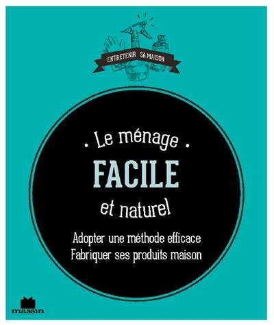 LE MENAGE FACILE ET NATUREL - FABRIQUER SES PRODUITS MAISON