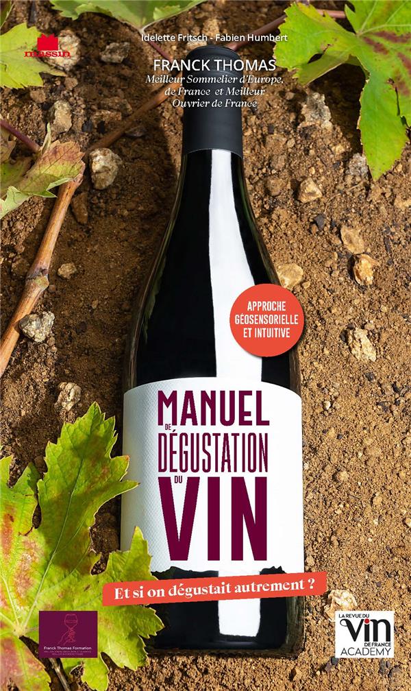 MANUEL DE DEGUSTATION DU VIN - ET SI ON DEGUSTAIT AUTREMENT ?