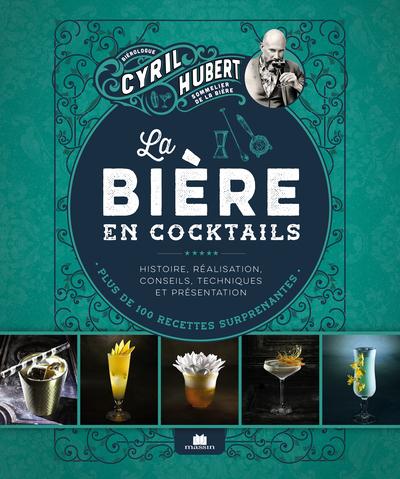 LA BIERE EN COCKTAILS - PLUS DE 100 RECETTES SURPRENANTES