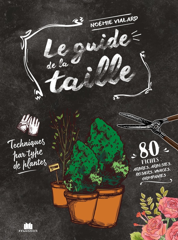 LE GUIDE DE LA TAILLE - TECHNIQUES PAR TYPE DE PLANTES