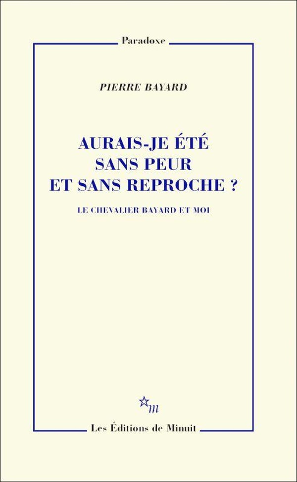 AURAIS-JE ETE SANS PEUR ET SANS REPROCHE ? - LE CHEVALIER BAYARD ET MOI