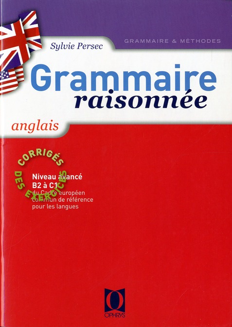 GRAMMAIRE RAISONNEE ANGLAIS - CORRIGES DES EXERCICES - NIVEAU AVANCE B2 A C1