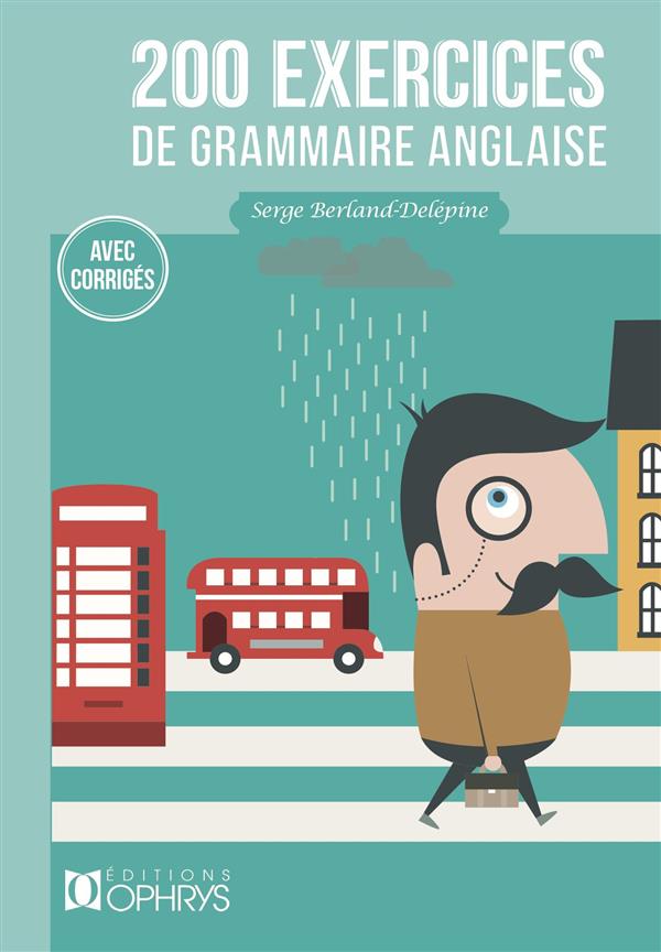 200 EXERCICES DE GRAMMAIRE ANGLAISE - AVEC CORRIGES