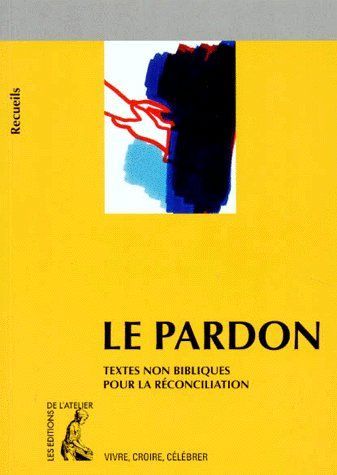 LE PARDON RECUEIL DE TEXTES NON BIBLIQUES POUR PREPARER LA RECONCILIATION