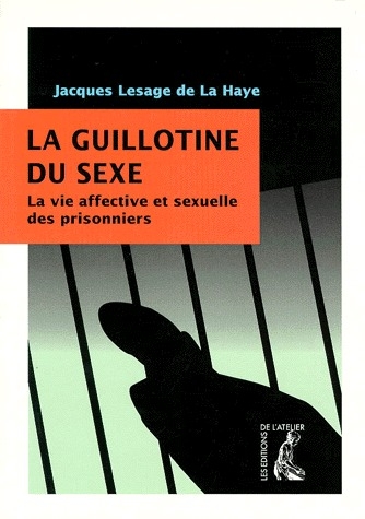 LA GUILLOTINE DU SEXE LA VIE AFFECTIVE ET SEXUELLE DES PRISONNIERS