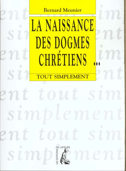 LA NAISSANCE DES DOGMES CHRETIENS