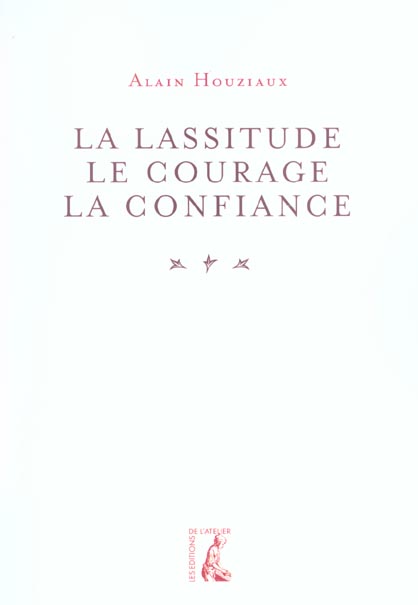 LASSITUDE, LE COURAGE, LA CONFIANCE