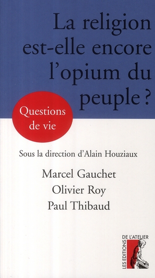 LA RELIGION EST-ELLE ENCORE L'OPIUM DU PEUPLE ?