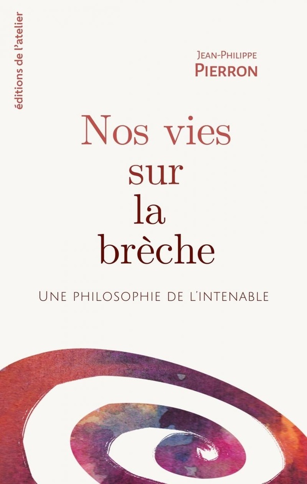 NOS VIES SUR LA BRECHE - UNE PHILOSOPHIE DE L'INTENABLE