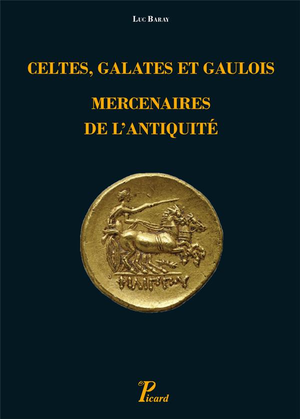 CELTES, GALATES ET GAULOIS, MERCENAIRES DE L'ANTIQUITE - REPRESENTATION, RECRUTEMENT, ORGANISATION -