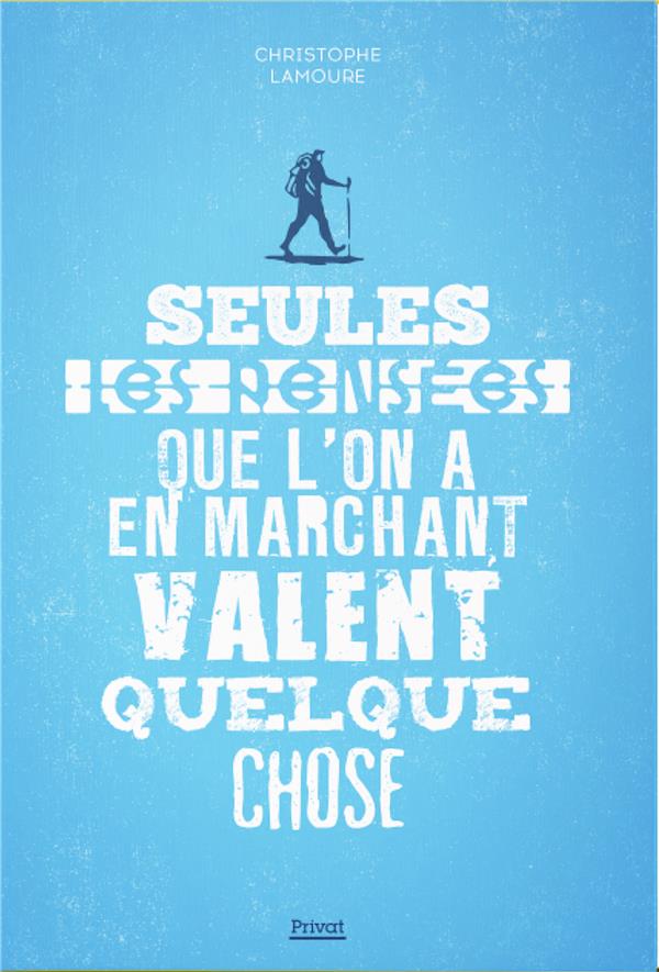 SEULES LES PENSEES QUE L'ON A EN MARCHANT VALENT QUELQUE CHOSE