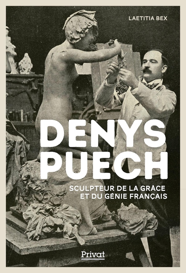 DENYS PUECH - SCULPTEUR DE LA GRACE ET DU GENIE FRANCAIS