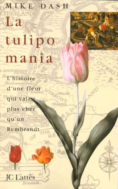 LA TULIPOMANIA - L'HISTOIRE D'UNE FLEUR QUI VALAIT PLUS CHER QU'UN REMBRANDT