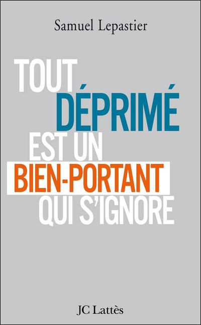 TOUT DEPRIME EST UN BIEN PORTANT QUI S'IGNORE