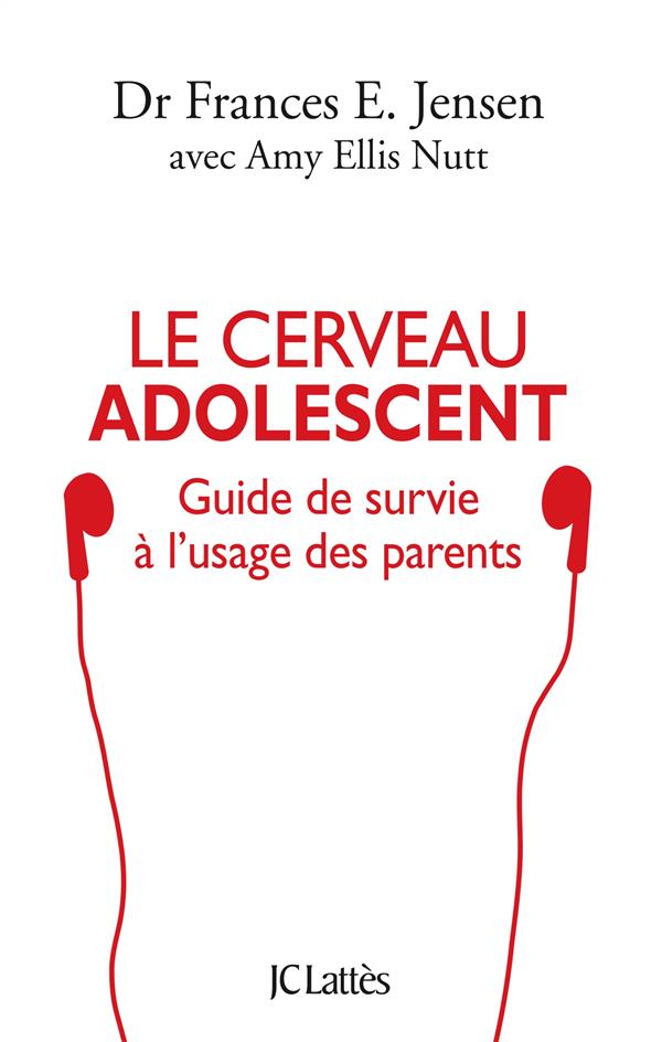 LE CERVEAU ADOLESCENT - GUIDE DE SURVIE A L'USAGE DES PARENTS