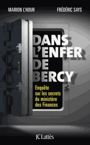 DANS L'ENFER DE BERCY - ENQUETE SUR LES SECRETS DU MINISTERE DES FINANCES