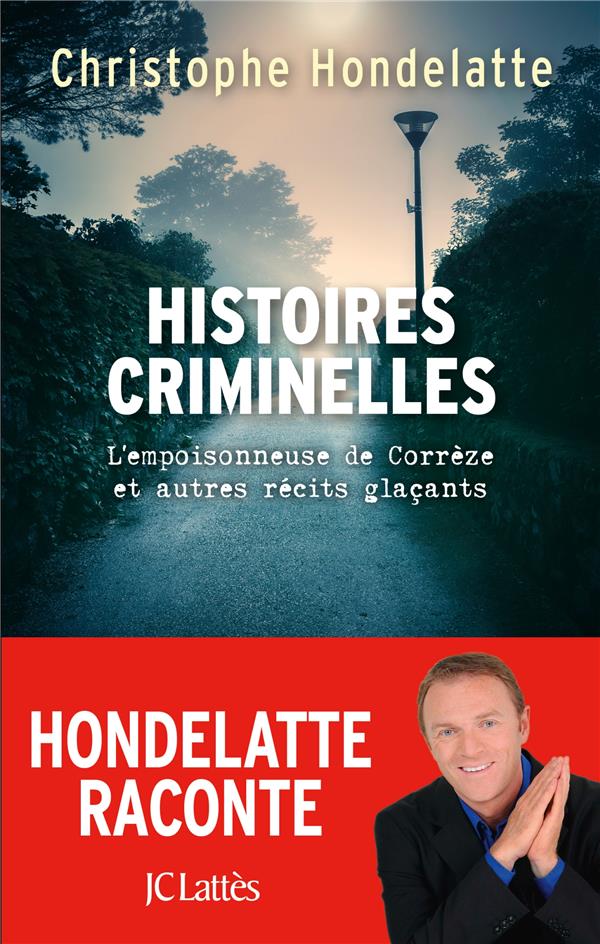 HISTOIRES CRIMINELLES - L'EMPOISONNEUSE DE CORREZE ET AUTRES RECITS GLACANTS.