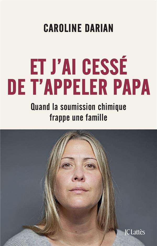 ET J'AI CESSE DE T'APPELER PAPA - PREFACE INEDITE - QUAND LA SOUMISSION CHIMIQUE FRAPPE UNE FAMILLE