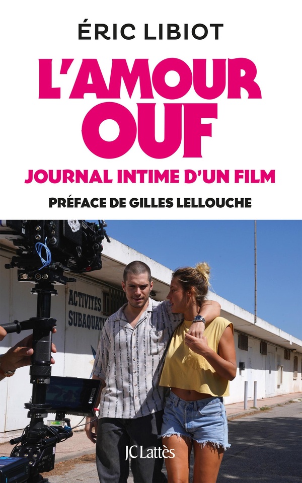 L'AMOUR OUF, JOURNAL INTIME D'UN FILM - PREFACE DE GILLES LELLOUCHE